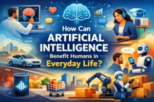 Read more about the article How Can Artificial Intelligence Benefit Humans? 10 Real-Life Examples That Actually Matter