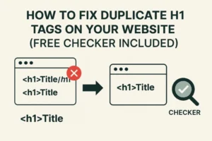 Read more about the article How to Fix Duplicate H1 Tags on Your Website (Free Checker Included)
